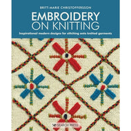 Embroidery on Knitting: Inspirational Modern Designs for Stitching onto Knitted Garments