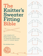 The Knitter's Sweater Fitting Bible: The Complete Practical Guide to Making Sweaters That Fit Every Body